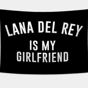 Lana Del Rey Is My Girlfriend Flag