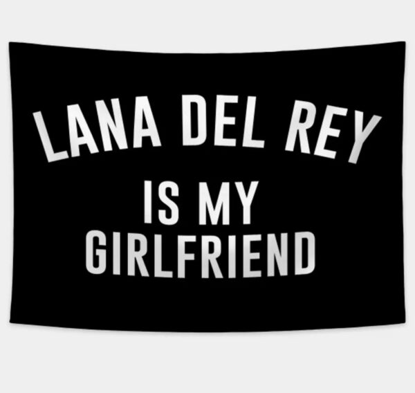 Lana Del Rey Is My Girlfriend Flag