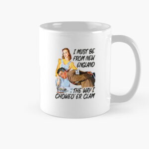 I Must Be From New England The Way I Chowed'er Clam Mug